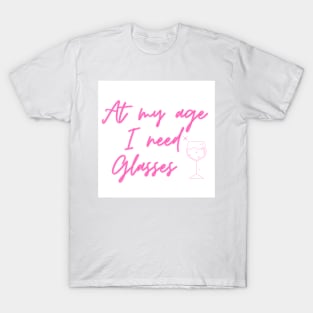 At my age I need glasses t shirt design T-Shirt